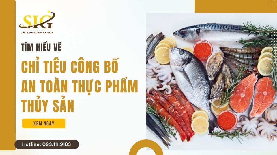 Chỉ Tiêu Công Bố An Toàn Thực Phẩm Thủy Sản Theo Nghị Định 15/2018/NĐ-CP