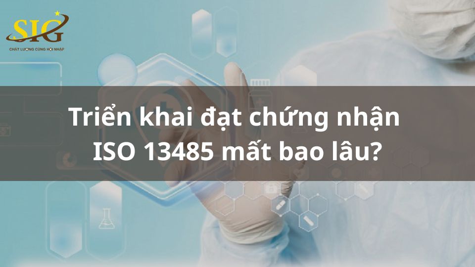 Chứng nhận ISO 13485 mất bao lâu?